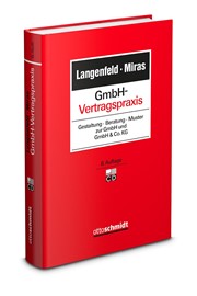Langenfeld/Miras; GmbH-Vertragspraxis Gestaltung – Beratung – Muster zur GmbH und GmbH & Co. KG Langenfeld/Miras; GmbH-Vertragspraxis Gestaltung – Beratung – Muster zur GmbH und GmbH & Co. KG